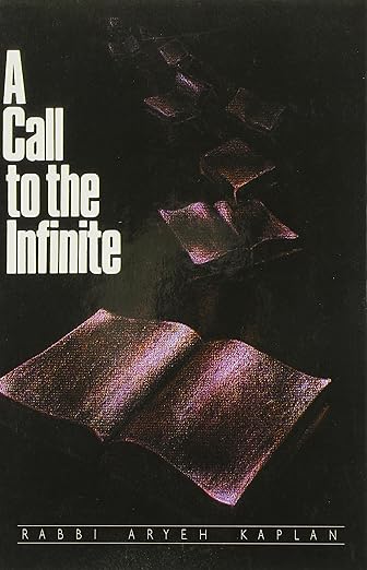 A Call to the Infinite by Rabbi Aryeh Kaplan