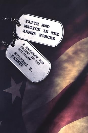 Faith and Magick in the Armed Forces: A Handbook for Pagans in the Military