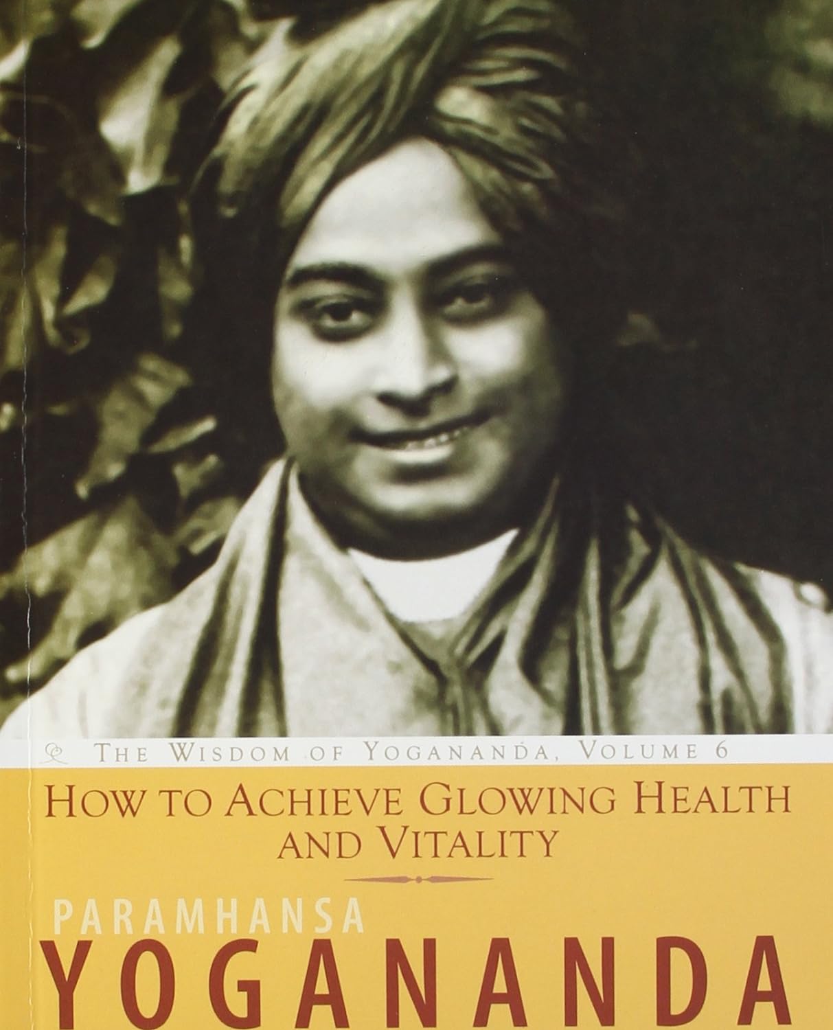How to Achieve Glowing Health and Vitality, The Wisdom of Yogananda
