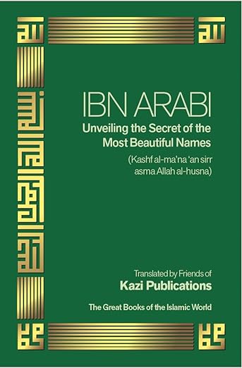 Ibn Arabi Unveiling the Secret of the Most Beautiful Names