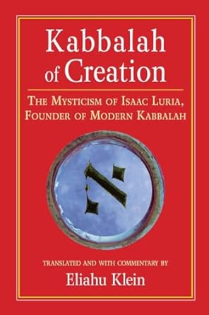 Kabbalah of Creation: The Mysticism of Isaac Luria, Founder of Modern Kabbalah