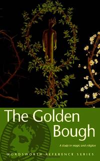 The Golden Bough: A Study in Magic and Religion (Wordsworth Reference) of Sir James George Frazer New Edition on 25 November 1993
