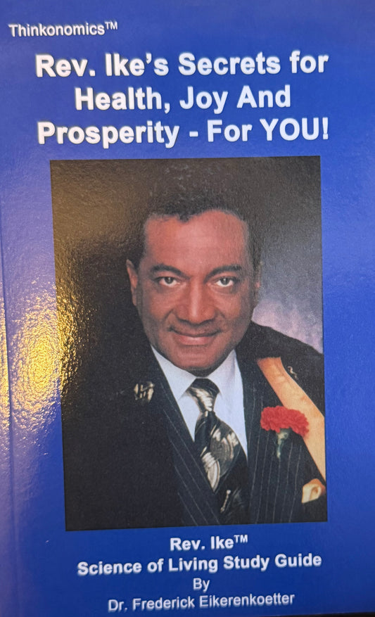 Rev. Ike's Secrets for Health, Joy And Prosperity - For YOU Rev. Ike™
Science of Living Study Guide