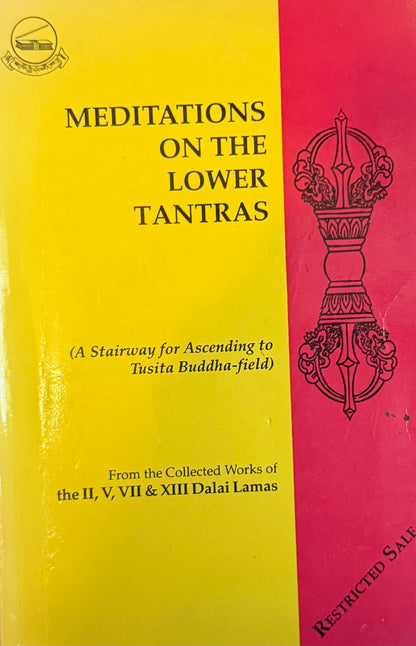 MEDITATIONS
ON THE LOWER
TANTRAS From the Collected Works of the II, V, VII & XIII Dalai Lama’s
