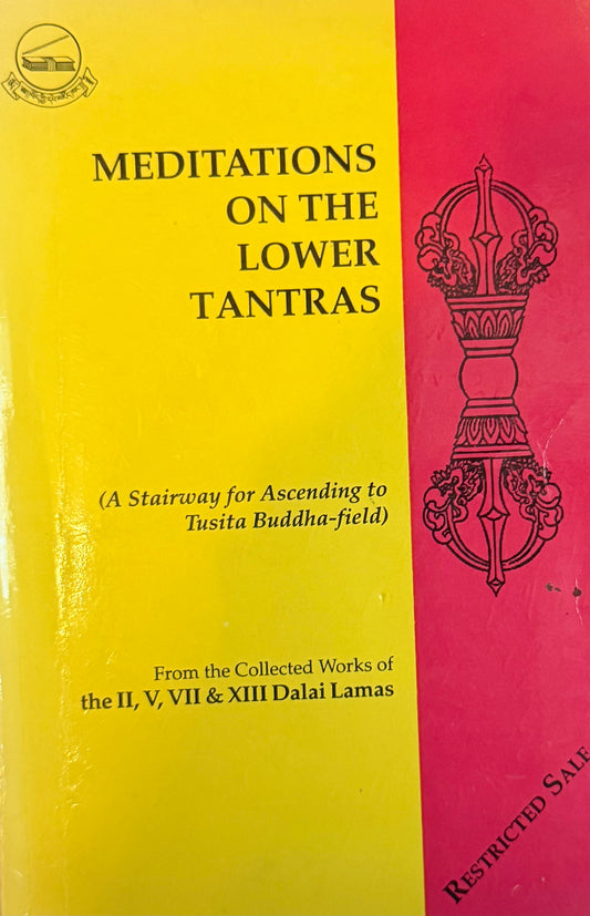 MEDITATIONS
ON THE LOWER
TANTRAS From the Collected Works of the II, V, VII & XIII Dalai Lama’s