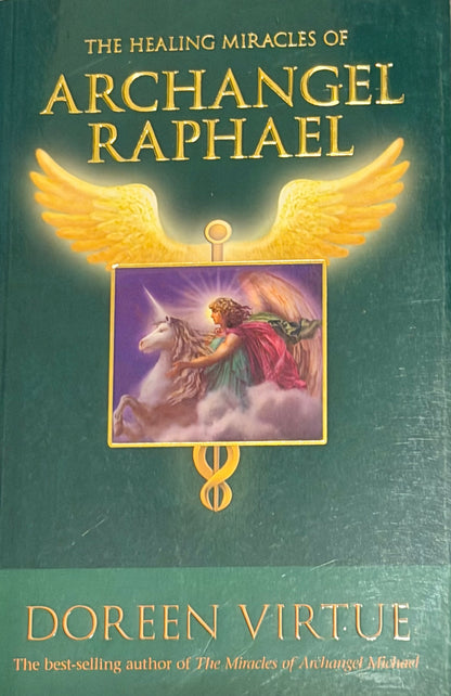 THE HEALING MIRACLES OF
ARCHANGEL
RAPHAEL DOREEN VIRTUE
The best-selling author of The Miracles of Archansel Michael