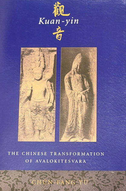 Kuan-yin
音
THE CHINESE TRANSFORMATION
OF AVALOKITEŚVARA CHUN, FANG YU