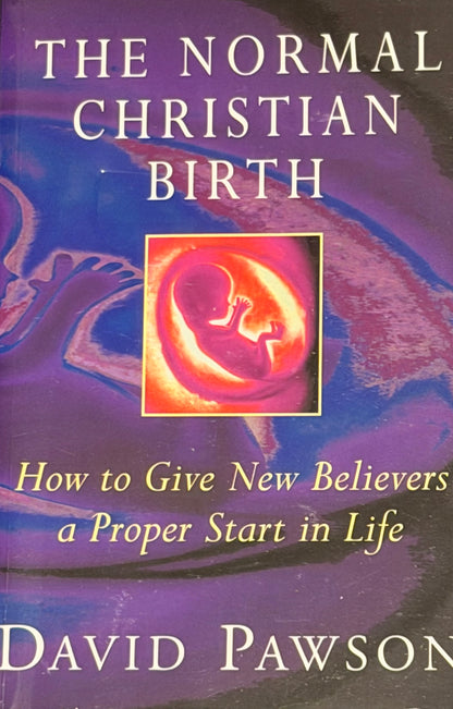 THE NORMAL CHRISTIAN
BIRTH How to Give New Believers a Proper Start in Life by DAVID PAWSON