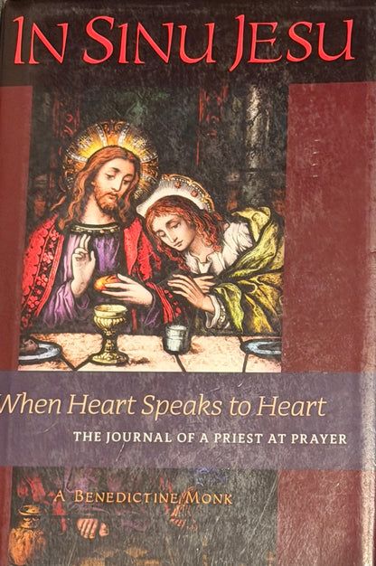 IN SINU JESU
Nhen Heart Speaks to Heart
THE JOURNAL OF A PRIEST AT PRAYER
A BENEDICTINE, MONK
