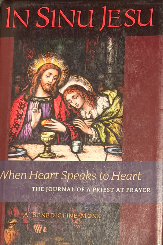 IN SINU JESU
Nhen Heart Speaks to Heart
THE JOURNAL OF A PRIEST AT PRAYER
A BENEDICTINE, MONK