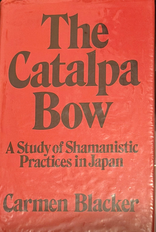 The Catalpa Bow
A Study of Shamanistic Practices in Japan
Carmen Blacker