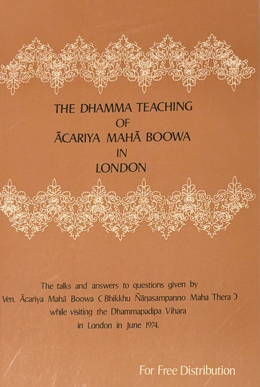 THE DHAMMA TEACHING
OF
ACARIYA MAHÃ BOOWA