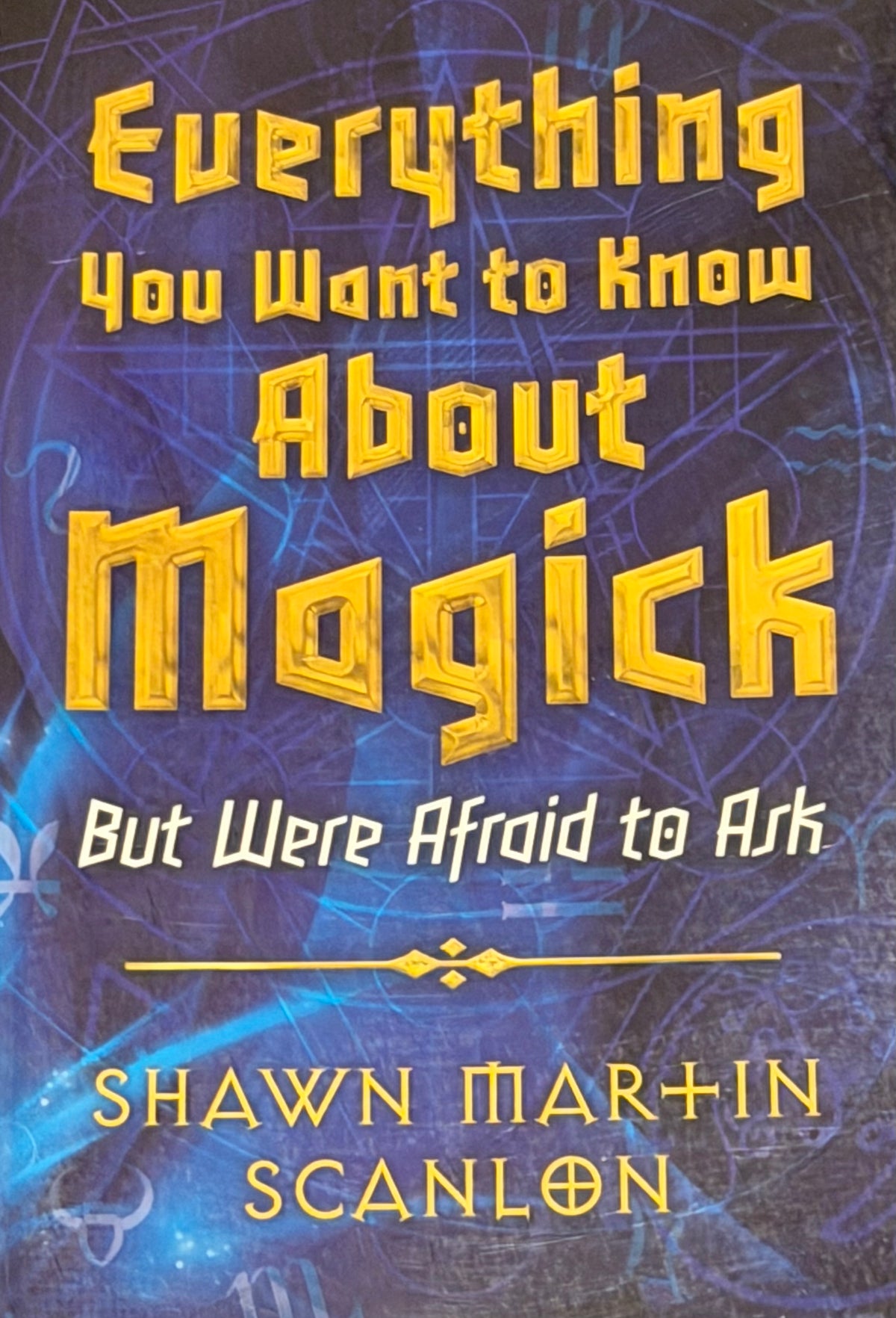 Euerything
You Want to Know
Abaut
Magick SHAWN MAR-IN
SCANLON