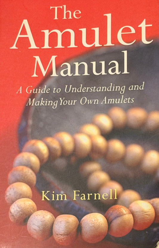 The
Amulet Manual
A Guide to Understanding and Making Your Own Amulets
Kim Farnell