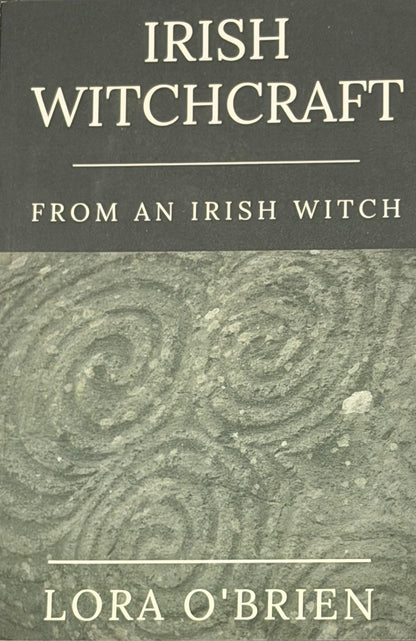 IRISH
WITCHCRAFT
FROM AN IRISH WITCH LORA O'BRIEN