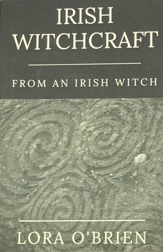IRISH
WITCHCRAFT
FROM AN IRISH WITCH LORA O'BRIEN