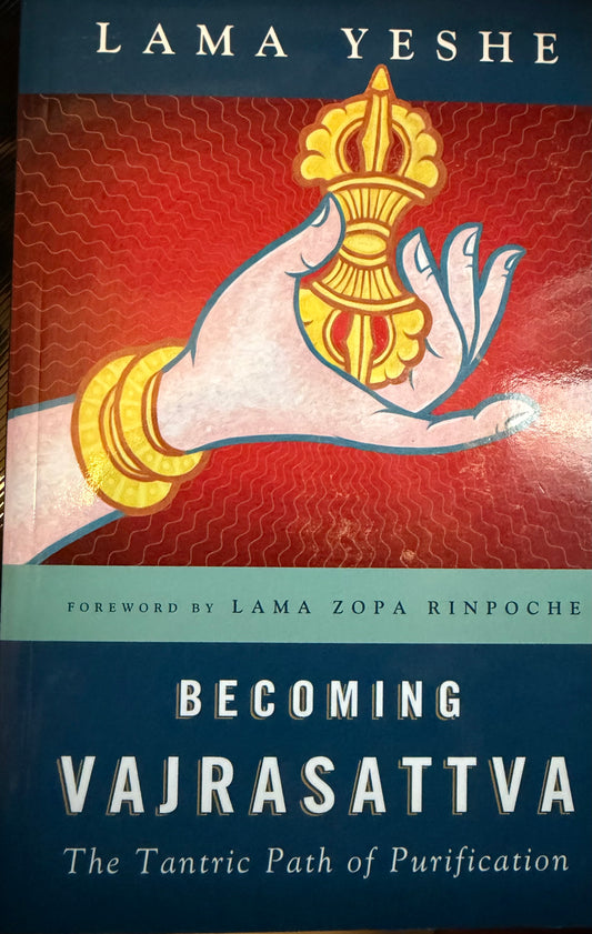 LAMA YESHE BECOMING
VAJRASATTVA
The Tantric Path of Purification