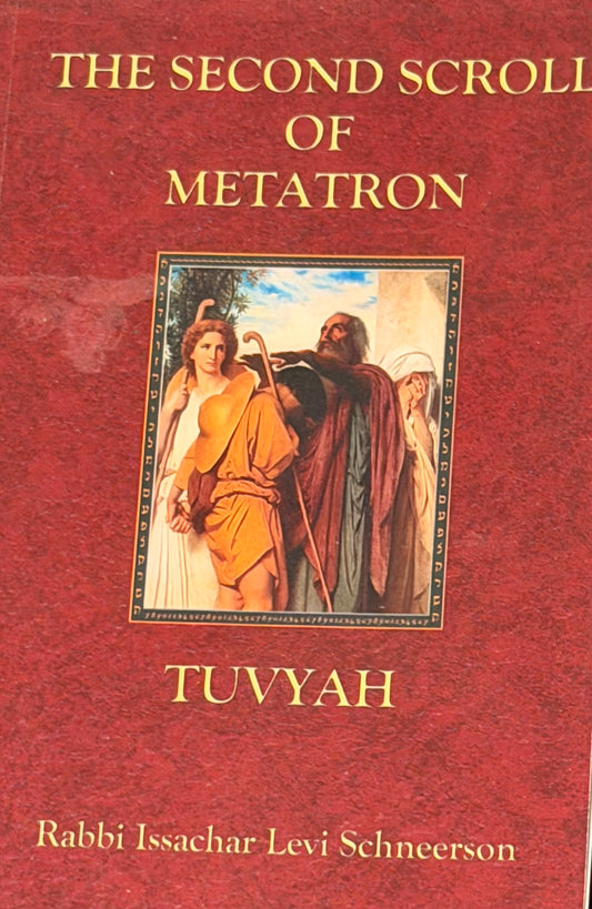 THE SECOND SCROLI
OF
METATRON
TUVYAH
Rabbi Issachar Levi Schneerson