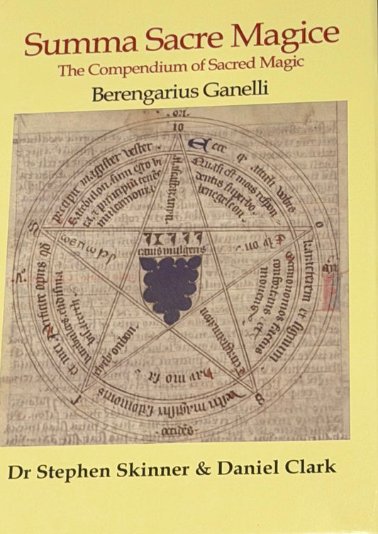 Summa Sacre Magice
The Compendium of Sacred Magic
Berengarius Ganelli by 
Dr Stephen Skinner & Daniel Clark