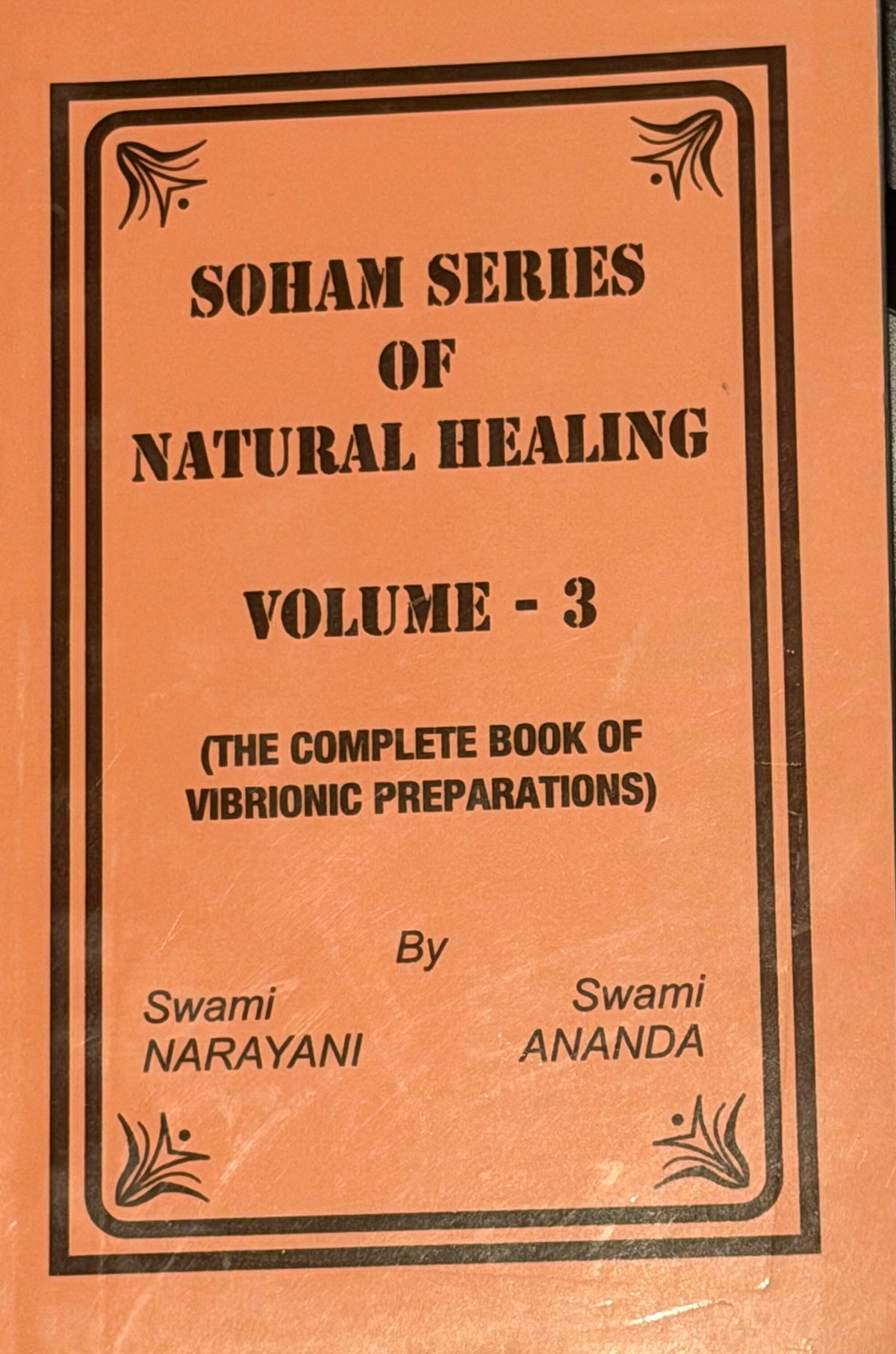 SOHAM SERIES OF
NATURAL HEALING
VOLUME - 3
(THE COMPLETE BOOK OF VIBRIONIC PREPARATIONS)