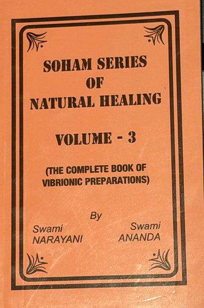 SOHAM SERIES OF
NATURAL HEALING
VOLUME - 3
(THE COMPLETE BOOK OF VIBRIONIC PREPARATIONS)