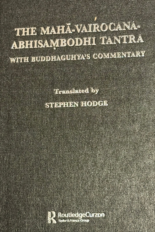 THE MAHA VAIROGANA.
ABHISAMBODHI TANTRA WITH BUDDHAGUHYA'S COMMENTARY
Translated by
STEPHEN HODGE