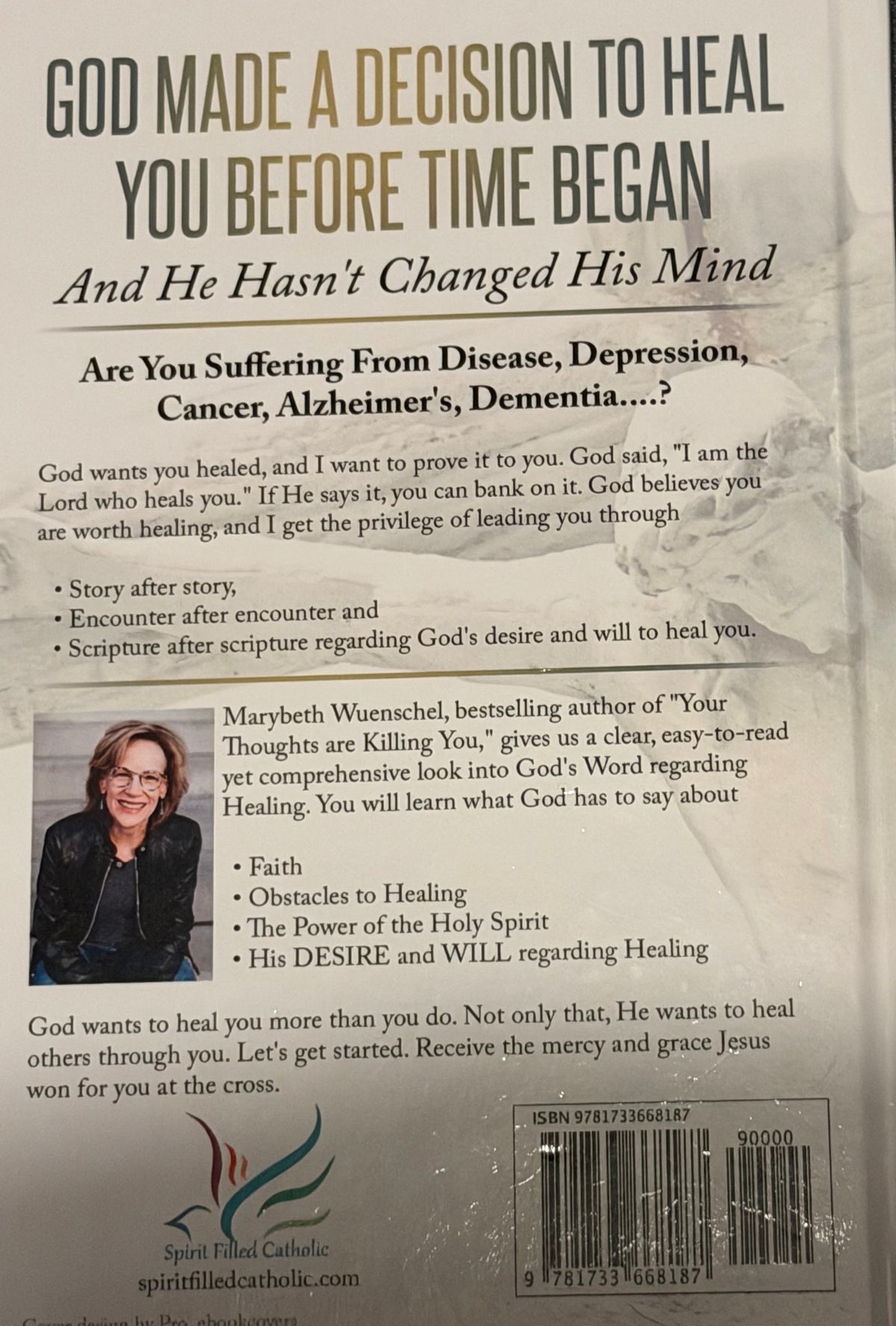 BE HEALED
IN THE NAME OF JESUS
How To Receive The Healing Jesus Died To Give Yo
MARYBETH WUENSGAE