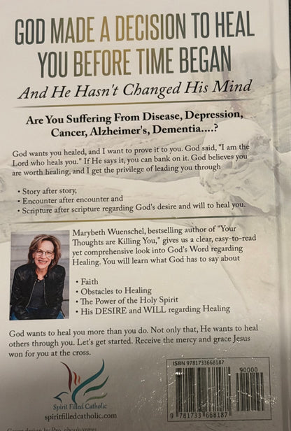 BE HEALED
IN THE NAME OF JESUS
How To Receive The Healing Jesus Died To Give Yo
MARYBETH WUENSGAE