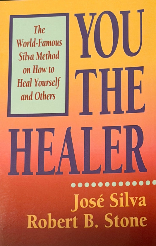 YOU THE HEALER
José Silva
Robert B. Stone
