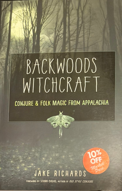 BACKWOODS WITCHCRAFT
CONJURE & FOLK MAGIC FROM APPALACHIA JAKE RICHARDS