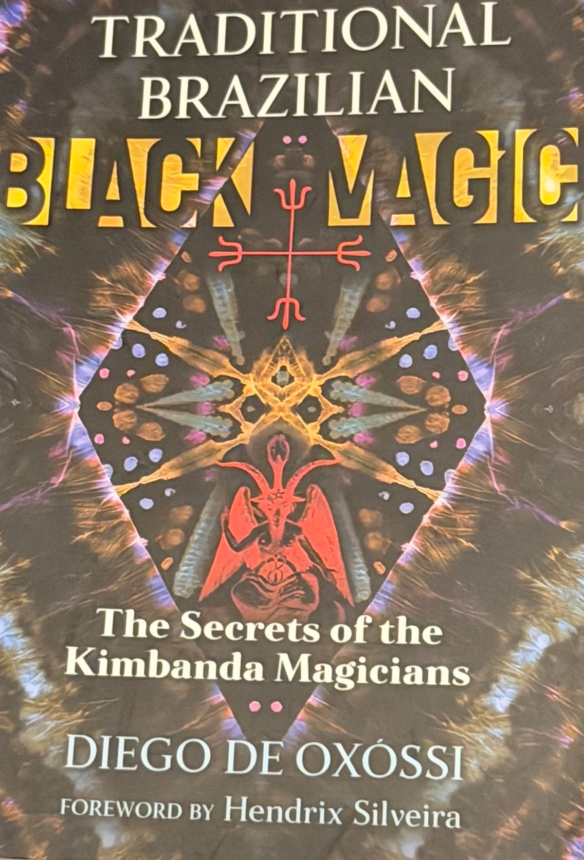 TRADITIONAL
BRAZILIAN
BLACK MAGIC The Secrets of the Kimbanda Magicians DIEGO DE OXÓSSI
FOREWORD BY Hendrix Silveira