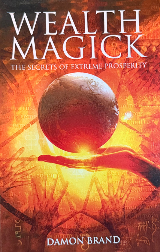 WEALTH
MAGICK
THE SECRETS OF EXTREME PROSPERITY DAMON BRAND