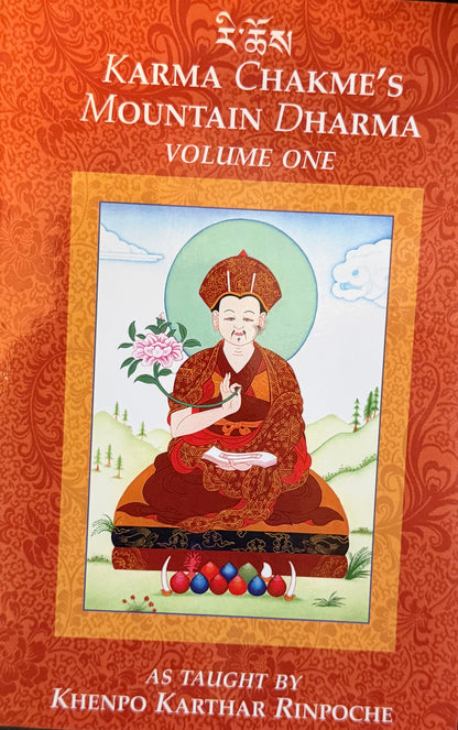 KARMA CHAKME'S MOUNTAIN DHARMA
VOLUME ONE AS TAUGHT BY
KHENPO KARTHAR RINPOCHE