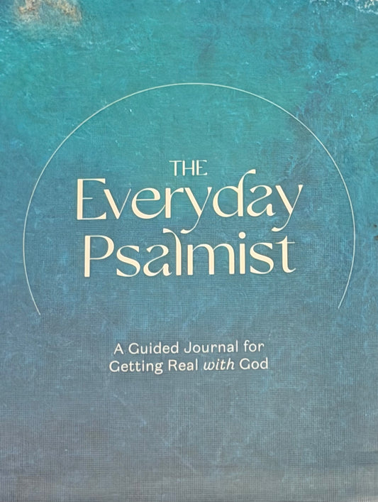 THE
Everyday Psalmist
A Guided Journal for Getting Real with God