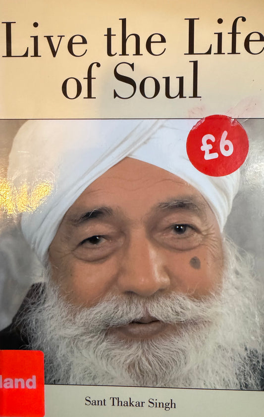 Live the Life of Soul

Sant Thakar Singh